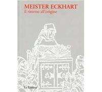 Meister Eckhart. Il ritorno all'origine