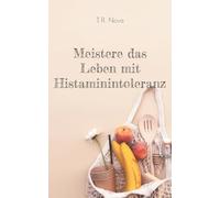 Meistere das Leben mit Histaminintoleranz