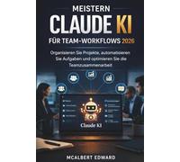 MEISTERN CLAUDE KI FÜR TEAM-WORKFLOWS 2026: Organisieren Sie Projekte, automatisieren Sie Aufgaben und optimieren Sie die Teamzusammenarbeit