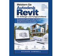 Meistern Sie Autodesk Revit für Anfänger und Fortgeschrittene: Ein praxisnaher Leitfaden zu BIM, 3D-Modellierung, Wohngebäude-Design, Grundrissen, Familien, Baudokumentation und Bauprojekten