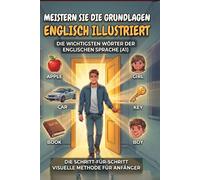 Meistern Sie die Grundlagen: Illustriertes Englisch - A1 Beginner Graded Reader Visual English Vocabulary Builder: A Graded Reader for Adult Learners ... - Independent Study Confidence Builder.