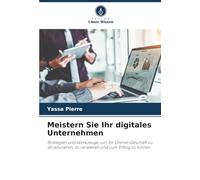 Meistern Sie Ihr digitales Unternehmen: Strategien und Werkzeuge, um Ihr Online-Geschäft zu strukturieren, zu verwalten und zum Erfolg zu führen