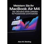 Meistern Sie Ihr MacBook Air M4: Der ultimative 2025-Leitfaden für Produktivität und Kreativität