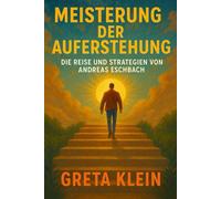 Meisterung Der Auferstehung: Die Reise Und Strategien Von Andreas Eschbach