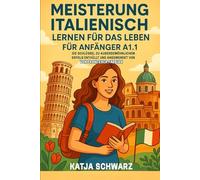 Meisterung Italienisch Lernen Für Das Leben Für Anfänger A1.1: Die Schlüssel zu außergewöhnlichem Erfolg Enthüllt und angewendet von Francesca Fabbian