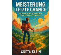 Meisterung Letzte Chance: Die Reise und Strategien Von Robin Alexander