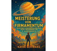 Meisterung Von Firmamentum: Die Schlüssel zu außergewöhnlichem Erfolg Enthüllt und angewendet von C. Aldenbrock