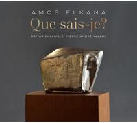 MEITAR ENSEMBLE AMOS ELKANA: QUE SAIS-JE? CD NUOVO