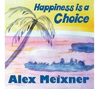 Meixner, Alex - Happiness Is A Choice