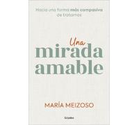 `Meizoso, Mar?a` Una Mirada Amable. Hacia Una Forma M?s Compasiva De Book NUOVO