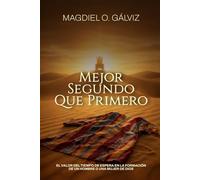 MEJOR SEGUNDO QUE PRIMERO: El valor del tiempo de espera en la formación de un hombre o una mujer de Dios.