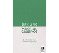 Mejor sin objetivos: El éxito se consigue cuando no se persigue