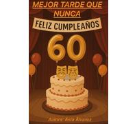 Mejor Tarde que Nunca: Nunca es tarde para descubrirse uno mismo