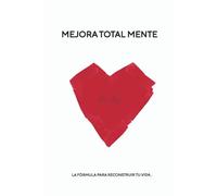 Mejora Total Mente: La fórmula para reconstruir tu vida