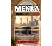 MEKKA REISGIDS 2026: Het kloppende hart van pelgrimstocht en gebed. De meest heilige reis ter wereld begint hier. Betreed de heiligheid, het wonder en de diepgaande erfenis van Mekka.