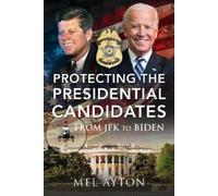 Mel Ayton Protecting the Presidential Candidates (Copertina rigida)