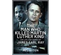 Mel Ayton The Man Who Killed Martin Luther King (Copertina rigida)