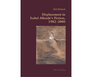Mel Boland Displacement in Isabel Allende’s Fiction, 1982-2000 (Tascabile)