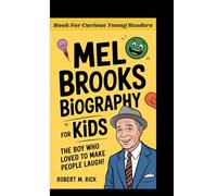 MEL BROOKS BIOGRAPHY FOR KIDS: The Boy Who Loved To Make People Laugh (Book For Curious Young Readers)