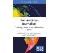 Mel Bunce Kate Wright Martin Scott Humanitarian Journalists (Tascabile)