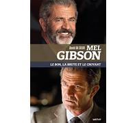 Mel Gibson, le bon, la brute et le croyant