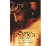 Jorge J. E. Gracia Mel Gibson's Passion and Philosophy (Tascabile)