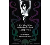Mel Gordon The Seven Addictions And Five Professions Of Anita Berber (Tascabile)