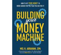 Mel H. Abraham Building Your Money Machine (Copertina rigida)