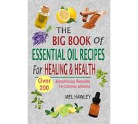 Mel Hawley The Big Book Of Essential Oil Recipes For Healing & Healt (Tascabile)