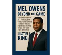 Mel Owens: Beyond the Game: The Powerful Story of a Football Star Turned Attorney Who Found His Greatest Victories in Helping Others Win Their Fight for Justice