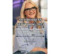MEL ROBBINS NEW BOOK 2025: Overcome Fear, Strengthen Your Mindset, and Step Boldly Into a Life of Clarity, Courage, and Control.