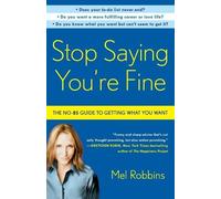 Mel Robbins – Stop Saying You're Fine – The No-BS Guide to Getting What You Want – Tascabile