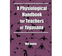 Mel Robin A Physiological Handbook for Teachers of Yogasana (Tascabile)