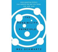 The Possibility Principle: How Quantum Physics Can Improve the Way You Think, Live, and Love