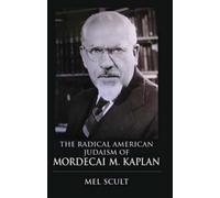 Mel Scult The Radical American Judaism of Mordecai M. Kaplan (Tascabile)