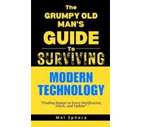Mel Sphera The Grumpy Old Man's Guide to Modern Technology (Tascabile)