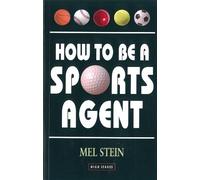 Mel Stein How To Be A Sports Agent (Tascabile)