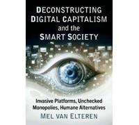 Mel Van Elteren Deconstructing Digital Capitalism and the Smart Soci (Tascabile)
