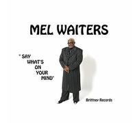 Mel Waiters - Say What S on Your Mind
