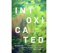 Mel Y. Chen Intoxicated (Tascabile) ANIMA: Critical Race Studies Otherwise