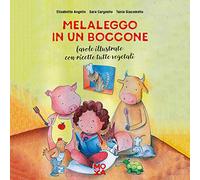 Melaleggo in un boccone. Favole illustrate con ricette tutte vegetali
