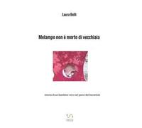 Melampo non è morto di vecchiaia (storia di un bambino vero nel paese dei burattini)