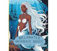 Melanated Mermaid Magic: Volume 3: Beautiful Mermaids of Color