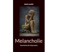 Melancholie: Geschichte der Depression