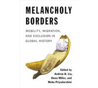 Melancholy Borders: Mobility, Migration, and Exclusion in Global History
