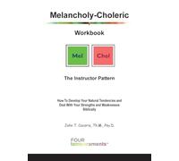 Melancholy-Choleric Workbook: The Instructor Pattern: How To Develop Your Natural Tendencies and Deal With Your Strengths and Weaknesses Biblically