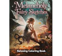 Melancholy Fairy Sketches: Fantasy Coloring Book for Adults - Sad & Serene Fairy Portraits, Emotional Wings, Enchanted Forest Scenes, Whimsical Nature Art, Detailed Line Art for Mindful Relaxation
