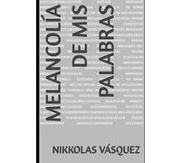 Melancolía de mis palabras