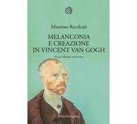 Melanconia e creazione in Vincent van Gogh. Nuova ediz. - Recalcati Massimo