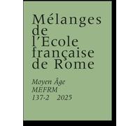Mélanges de l’École française de Rome. Moyen Âge 137-2 (2025)